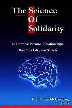 portada The Science of Solidarity: To Improve Personal Relationships, Business Life, and Society (en Inglés)