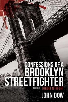 portada Confessions of a Brooklyn Streetfighter: Book One - Digging in the Dirt (en Inglés)