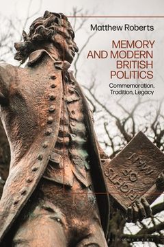 portada Memory and Modern British Politics: Commemoration, Tradition, Legacy (in English)