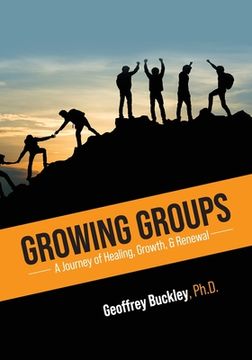 portada Growing Groups: A Journey of Healing, Growth, and Renewal (en Inglés)