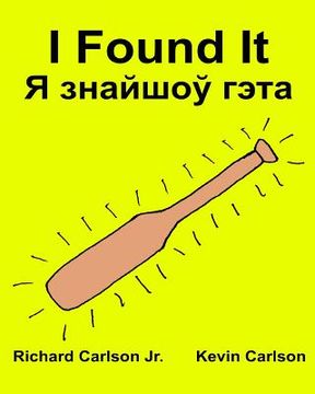 portada I Found It: Children's Picture Book English-Belarusian (Bilingual Edition) (www.rich.center) (en Inglés)