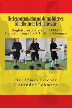 portada Beckenbodentraining mit der modulierten Mittelfrequenz-Elektrotherapie: Begleitbroschüre zum EEMA-Heimtraining - Heft 1: Grundübungen (en Alemán)