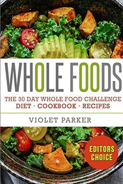 portada The 30 day Whole Food Challenge: Whole Foods Diet - Whole Foods Cookbook & Whole Food Recipes (en Inglés)