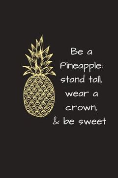 portada Be a Pineapple: Stand Tall, Wear a Crown & Be Sweet (en Inglés)