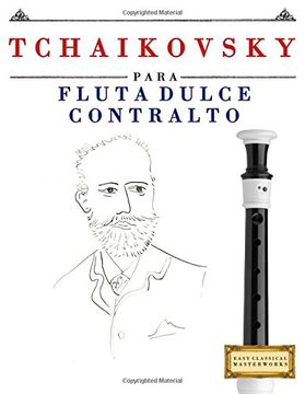 portada Tchaikovsky Para Flauta Dulce Contralto: 10 Piezas Fáciles Para Flauta Dulce Contralto Libro Para Principiantes