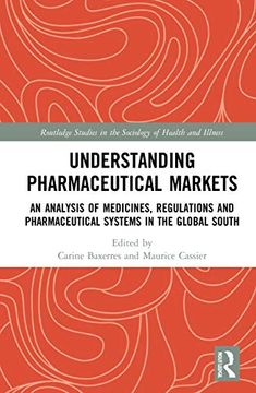 portada Understanding Drugs Markets: An Analysis of Medicines, Regulations and Pharmaceutical Systems in the Global South (Routledge Studies in the Sociology of Health and Illness) (en Inglés)
