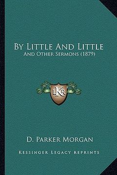 portada by little and little: and other sermons (1879) (en Inglés)