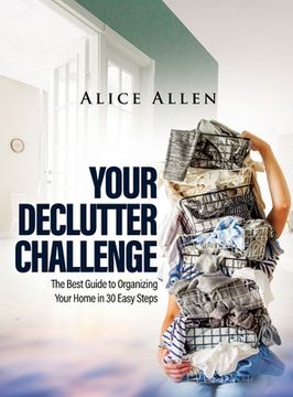 portada Your Declutter Challenge: The Best Guide to Organizing Your Home in 30 Easy Steps (en Inglés)