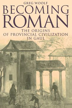 portada Becoming Roman Hardback: The Origins of Provincial Civilization in Gaul (en Inglés)