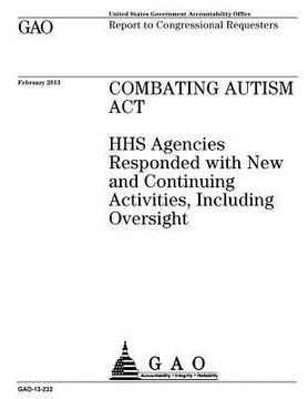 portada Combating Autism Act: HHS agencies responded with new and continuing activities, including oversight: report to congressional requesters. (en Inglés)