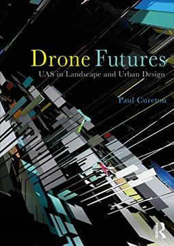 portada Drone Futures: Uas in Landscape and Urban Design (in English)