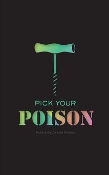 portada Pick Your Poison: Poetry Collection on Addiction and Recovery (en Inglés)