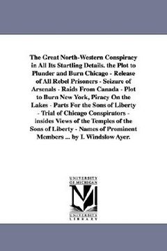 portada the great north-western conspiracy in all its startling details. the plot to plunder and burn chicago - release of all rebel prisoners - seizure of ar (en Inglés)