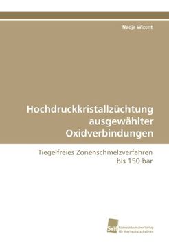 portada Hochdruckkristallzüchtung ausgewählter Oxidverbindungen: Tiegelfreies Zonenschmelzverfahren bis 150 bar