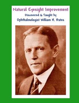 portada natural eyesight improvement discovered and taught by ophthalmologist william h. bates (in English)