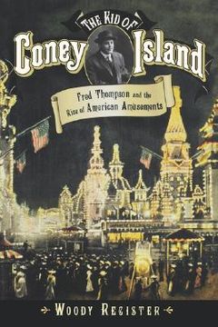 portada the kid of coney island: fred thompson and the rise of american amusements (en Inglés)