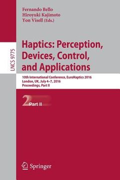 portada Haptics: Perception, Devices, Control, and Applications: 10th International Conference, Eurohaptics 2016, London, Uk, July 4-7, 2016, Proceedings, Par (en Inglés)