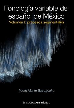 portada Fonología Variable del Español de México. Volumen i: Procesos Segmentales (in Spanish)
