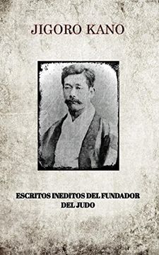 portada Jigoro Kano , Escritos Ineditos del Fundador del Judo