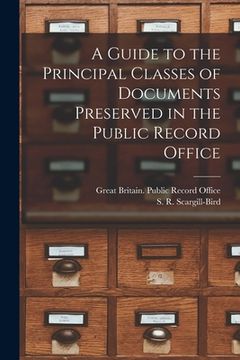 portada A Guide to the Principal Classes of Documents Preserved in the Public Record Office (in English)