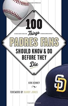 portada 100 Things Padres Fans Should Know & Do Before They Die (100 Things...Fans Should Know)