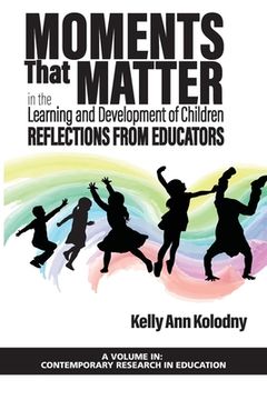 portada Moments That Matter in the Learning and Development of Children: Reflections from Educators (in English)