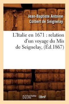 portada L'Italie En 1671: Relation d'Un Voyage Du MIS de Seignelay, (Éd.1867) (en Francés)