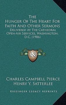 portada the hunger of the heart for faith and other sermons: delivered at the cathedral open-air services, washington, d.c. (1906) (en Inglés)