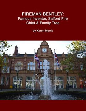 portada Fireman Bentley: Famous Inventor, Salford Fire Chief and Family Tree (in English)