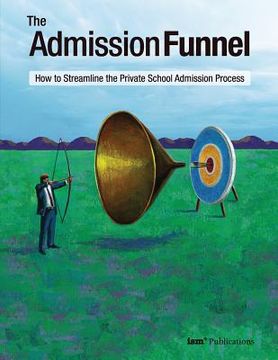 portada The Admission Funnel: How to Streamline the Private School Admission Process (en Inglés)