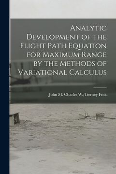 portada Analytic Development of the Flight Path Equation for Maximum Range by the Methods of Variational Calculus (en Inglés)