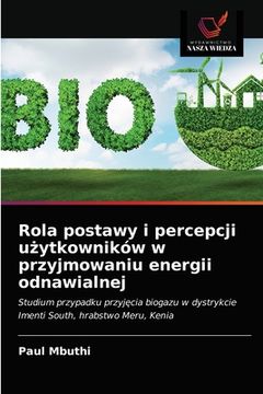 portada Rola postawy i percepcji użytkowników w przyjmowaniu energii odnawialnej (en Polaco)