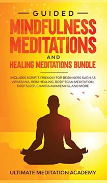 portada Guided Mindfulness Meditations and Healing Meditations Bundle: Includes Scripts Friendly for Beginners Such as Vipassana, Reiki Healing, Body Scan Meditation, Deep Sleep, Chakra Awakening, and More. 