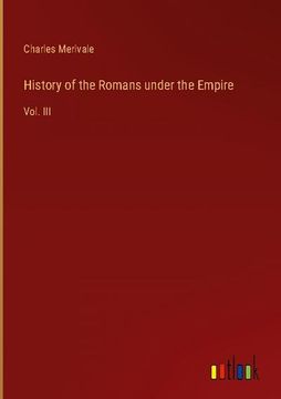 portada History of the Romans under the Empire: Vol. III 