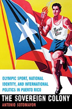 portada Sovereign Colony: Olympic Sport, National Identity, and International Politics in Puerto Rico (in English)