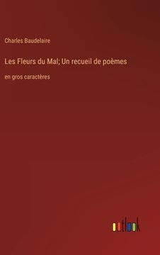portada Les Fleurs du Mal; Un recueil de poèmes: en gros caractères (en Francés)