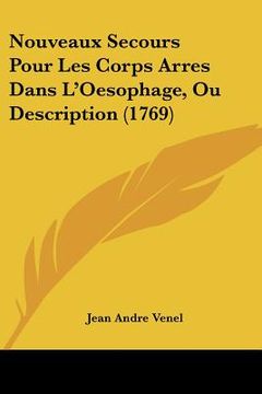 portada Nouveaux Secours Pour Les Corps Arres Dans L'Oesophage, Ou Description (1769) (en Francés)