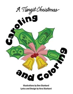 portada A Tlingit Christmas Caroling and Coloring: Caroling and Coloring (in English)
