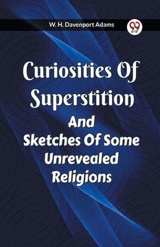 portada Curiosities Of Superstition And Sketches Of Some Unrevealed Religions (en Inglés)