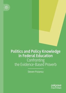 portada Politics and Policy Knowledge in Federal Education: Confronting the Evidence-Based Proverb (en Inglés)
