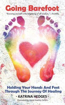 portada Going Barefoot: Holding Your Hands and Feet Through the Journey of Healing (en Inglés)