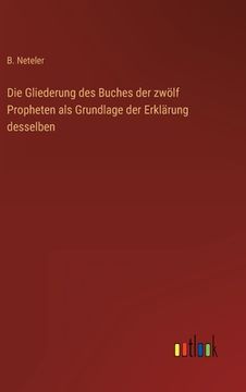 portada Die Gliederung des Buches der zwölf Propheten als Grundlage der Erklärung desselben (in German)