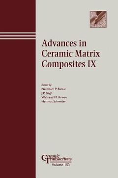 portada advances in ceramic matrix composites ix: proceedings of the symposium held at the 105th annual meeting of the american ceramic society, april 27-30, in nashville, tennessee, ceramic transactions, volume 153