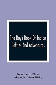 portada The Boy'S Book of Indian Battles and Adventures: With Anecdotes About Them: Illustrated With ten Engravings 