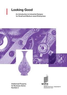 portada Looking Good: An Introduction to Industrial Designs for Small and Medium-sized Enterprises (in English)