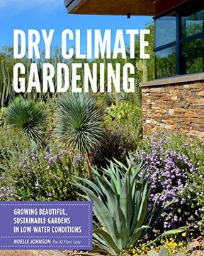 portada Dry Climate Gardening: Growing Beautiful, Sustainable Gardens in Low-Water Conditions (en Inglés)