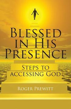portada Blessed in His Presence: Steps to Accessing God (en Inglés)