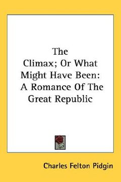 portada the climax; or what might have been: a romance of the great republic (en Inglés)