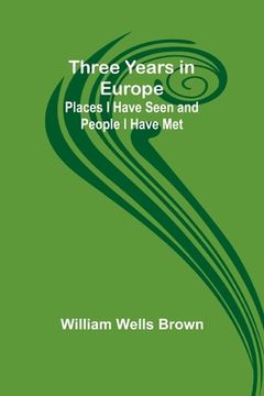 portada Three Years in Europe: Places I Have Seen and People I Have Met (en Inglés)