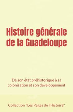 portada Histoire Générale de la Guadeloupe: De son État Préhistorique à sa Colonisation et son Développement (in French)